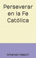 Perseverar en la Fe Católica