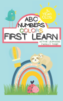 ABC Numbers Colors First Learn Learning Familly Time Books for 3 year: Toddler learning Activities Ages 2-4 Activity Book 100 Pages Kindergarten Workbook Pre-k Workbooks Age 3-4 Teaching Kids to Thrive Essential Skills 