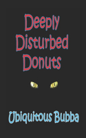 Deeply Disturbed Donuts