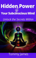 Hidden Power of Your Subconscious Mind