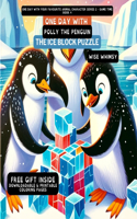 One Day With Polly the Penguin: The Ice Block Puzzle(4 One Day with Your Favourite Animal Character Series 2 - Game Time)