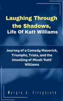 Laughing Through the Shadows, Life Of Katt Williams: Journey of a Comedy Maverick, Triumphs, Trials, and the Unveiling of Micah 'Katt' Williams