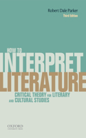 How to Interpret Literature: Critical Theory for Literary and Cultural Studies