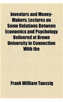 Inventors and Money-Makers; Lectures on Some Relations Between Economics and Psychology Delivered at Brown University in Connection with the: Lectures on Some Relations Between Economics and Psychology Delivered at Brown University in Connection With the Celebration of the 150th Anniversary(English)