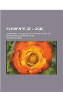 Elements of Logic; Comprising the Substance of the Article in the Encyclopaedia Metropolitana: (English)