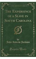 The Experience of a Slave in South Carolina (Classic Reprint)