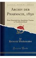 Archiv Der Pharmacie, 1850, Vol. 113: Eine Zeitschrift Des Apotheker-Vereins in Norddeutschland (Classic Reprint)