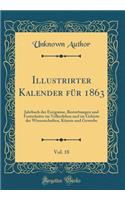 Illustrirter Kalender für 1863, Vol. 18: Jahrbuch der Ereignisse, Bestrebungen und Fortschritte im Völkerleben und im Gebiete der Wissenschaften, Künste und Gewerbe (Classic Reprint)