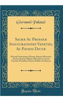 SacrÃ¦ AC ProfanÃ¦ Inaugurationes Venetiis, AC Patavii DictÃ¦: Principi Serenissimo DicatÃ¦ Aloysio Mocenico Auctore Joanne Palatio Olim Juris CÃ¦sarei Venetiis; Pontificii; Patavii Publico Professore (Classic Reprint): Principi Serenissimo DicatÃ¦ Aloysio Mocenico Auctore Joanne Palatio Olim Juris CÃ¦sarei Venetiis; Pontificii; Patavii Publico Professore (Classic R