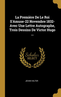 La Première De Le Roi S'Amuse-22 Novembre 1832-Avec Une Lettre Autographe, Trois Dessins De Victor Hugo ...