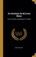 Du Système De M.Louis Blanc: Ou, Le Travail, L'association Et L'impôt