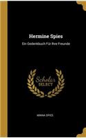 Hermine Spies: Ein Gedenkbuch Für Ihre Freunde