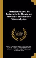 Jahresbericht über die Fortschritte der Chemie und verwandter Theile anderer Wissenschaften.