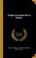 D'alger Au Congo Par Le Tchad...