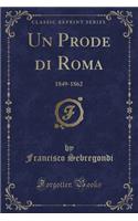 Un Prode Di Roma: 1849-1862 (Classic Reprint)