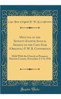Minutes of the Seventy-Eighth Annual Session of the Cape Fear (Original) F. W. B. Conference: Held With the Church at Prospect, Harnett County, November 2-3-4, 1932 (Classic Reprint)