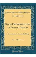 Root-Determinatives in Semitic Speech: A Contribution to Semitic Philology (Classic Reprint)