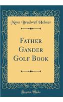Father Gander Golf Book (Classic Reprint)