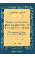 Allgemeine Deutsche Real-Encyklopädie für die Gebildeten Stände, Vol. 2 of 15: Conversations-Lexikon; Atmosphäre bis Blutgefässe (Classic Reprint)