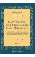 Sancti Gregorii Papae I. Cognomento Magni Opera Omnia, Vol. 13: Iam Olim Ad Manuscriptos Codices Romanos, Gallicanos, Anglicanos Emendata, Aucta, Et Illustrata Notis, Studio Et Labore Monachorum Ordinis Sancti Benedicti, E Congregatione Sancti Maur: Iam Olim Ad Manuscriptos Codices Romanos, Gallicanos, Anglicanos Emendata, Aucta, Et Illustrata Notis, Studio Et Labore Monachorum Ordinis Sancti Be