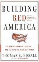 Building Red America: The New Conservative Coalition and the Drive for Permanent Power