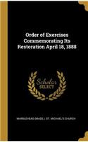 Order of Exercises Commemorating Its Restoration April 18, 1888