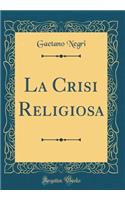 La Crisi Religiosa (Classic Reprint)