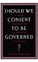 Should We Consent to Be Governed?: A Short Introduction to Political Philosophy