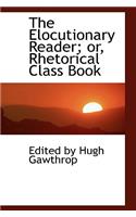 The Elocutionary Reader; Or, Rhetorical Class Book