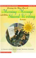 Getting the Most Out of Morning Message and Other Shared Writing Lessons: Great Techniques for Teaching Beginning Writers by Writing with Them