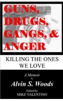 Guns, Drugs, Gangs, & Anger: Killing The Ones We Love