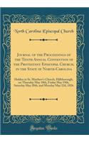 Journal of the Proceedings of the Tenth Annual Convention of the Protestant Episcopal Church, in the State of North-Carolina: Holden in St. Matthew's Church, Hillsborough, on Thursday May 18th, Friday May 19th, Saturday May 20th, and Monday May 22d