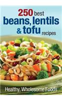 250 Best Beans, Lentils & Tofu Recipes: Healthy, Wholesome Foods