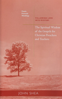 Spiritual Wisdom of the Gospels for Christian Preachers and Teachers: Feasts, Funerals, and Weddings: Following Love Into Mystery Volume 4