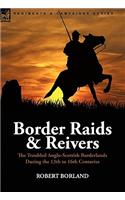Border Raids and Reivers: the Troubled Anglo-Scottish Borderlands During the 13th to 16th Centuries
