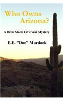 Who Owns Arizona?: A Drew Steele Civil War Mystery