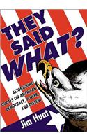 They Said What?