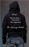 Benji, The No One, The Loser, The Rejected, The Revenge Artist
