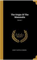 The Origin Of The Mammalia; Volume 1