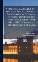 Personal Narrative of the Irish Revolutionary Brotherhood, Giving a Faithful Report of the Principal Events From 1885 to 1867, Written, at the Request of Friends