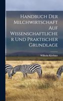 Handbuch Der Milchwirtschaft Auf Wissenschaftlicher Und Praktischer Grundlage