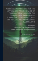 Rules And Instructions For The Government And Guidance Of Telegraph Employees Of The Philadelphia, Reading And Pottsvillle Telegraph Co., And The Philadelphia And Reading Railroad Co