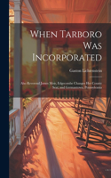 When Tarboro was Incorporated: Also Reverend James Moir, Edgecombe Changes her County Seat, and Germantown, Pennsylvania