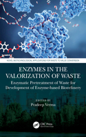 Enzymes in the Valorization of Waste: Enzymatic Pretreatment of Waste for Development of Enzyme-based Biorefinery(Novel Biotechnological Applications for Waste to Value Conversion)