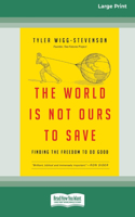 The World is Not Ours to Save