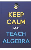 Keep Calm And Teach Algebra