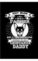 Any Man can Be A Father But It Takes Someone Special to be A Chihuahua Daddy: Notebook Journal Diary 110 Lined pages