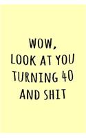 Wow, Look at you turning 40 and shit