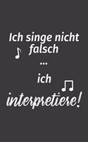 Ich singe nicht falsch Ich interpretiere