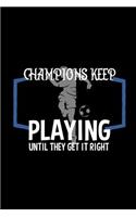 Champions keep playing until they get it right: Notebook Journal Diary 110 Lined pages